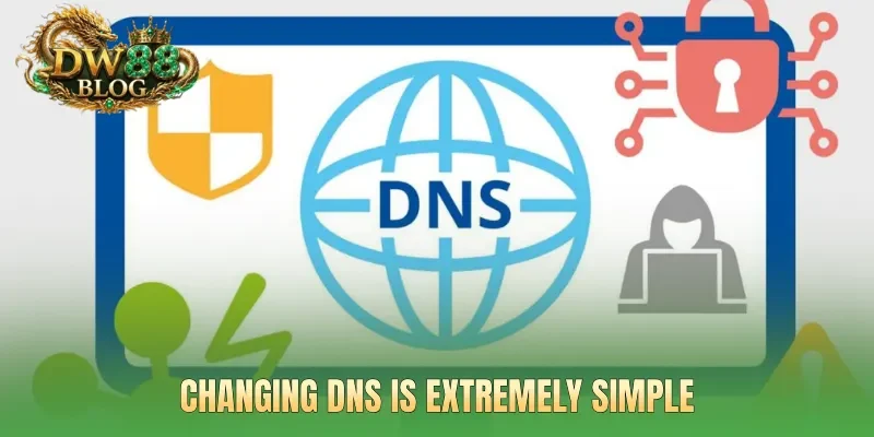 Changing DNS is extremely simple