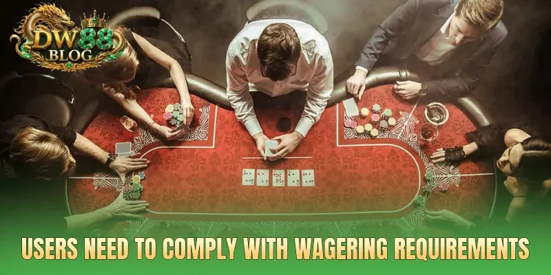 Users need to comply with wagering requirements